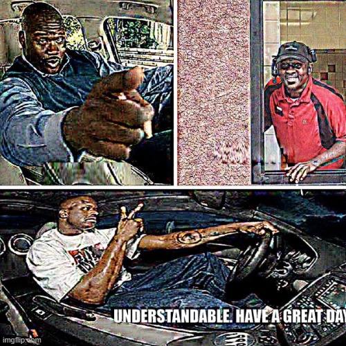 Understandable, have a great day | image tagged in understandable have a great day | made w/ Imgflip meme maker