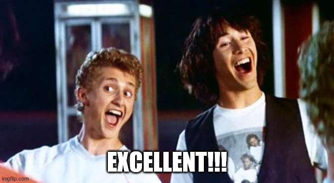 Bill and Ted | EXCELLENT!!! | image tagged in bill and ted | made w/ Imgflip meme maker