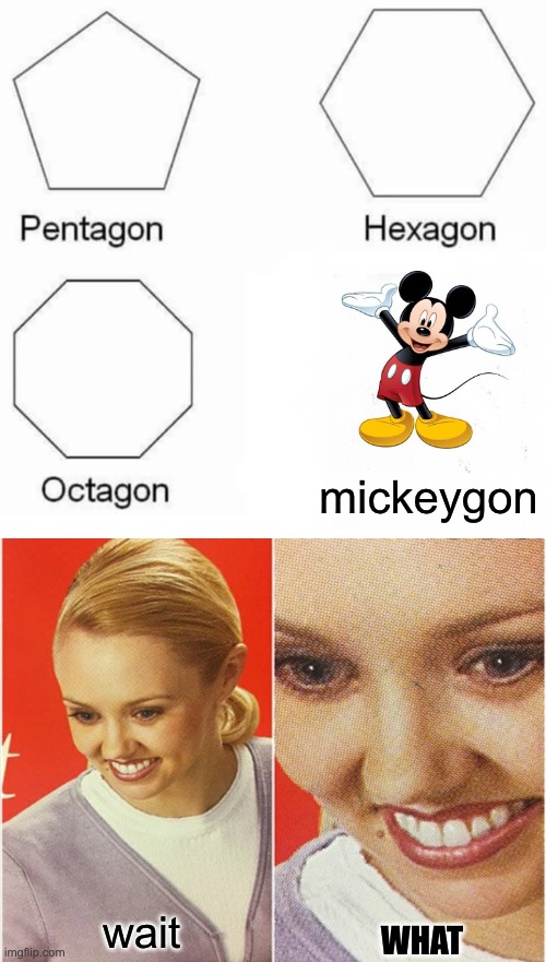 wtf | mickeygon; wait; WHAT | image tagged in memes,pentagon hexagon octagon,wait what,mickey mouse | made w/ Imgflip meme maker