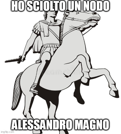 HO SCIOLTO UN NODO; ALESSANDRO MAGNO | made w/ Imgflip meme maker