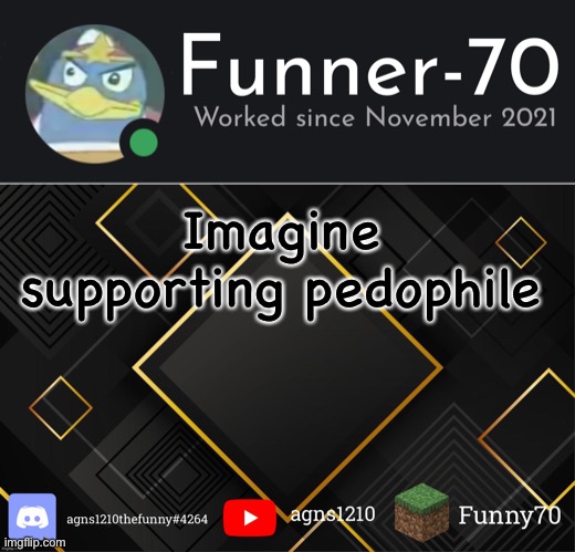 @mr_walrus | Imagine supporting pedophile | image tagged in funner-70 s announcement | made w/ Imgflip meme maker