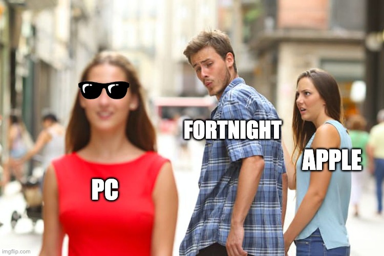 Distracted Boyfriend | FORTNIGHT; APPLE; PC | image tagged in memes,distracted boyfriend | made w/ Imgflip meme maker