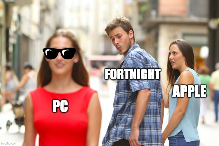 Distracted Boyfriend | FORTNIGHT; APPLE; PC | image tagged in memes,distracted boyfriend | made w/ Imgflip meme maker