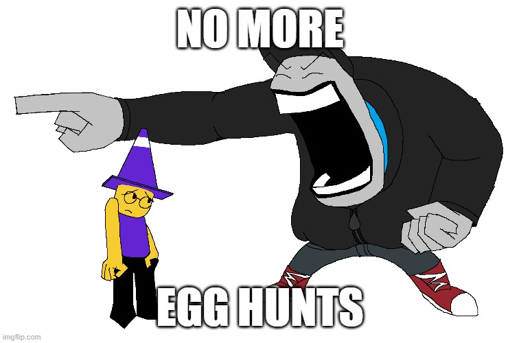 NO MORE; EGG HUNTS | made w/ Imgflip meme maker