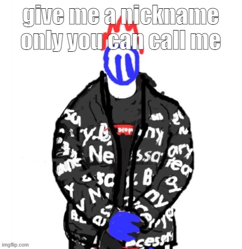 Soul Drip | give me a nickname only you can call me | image tagged in soul drip | made w/ Imgflip meme maker