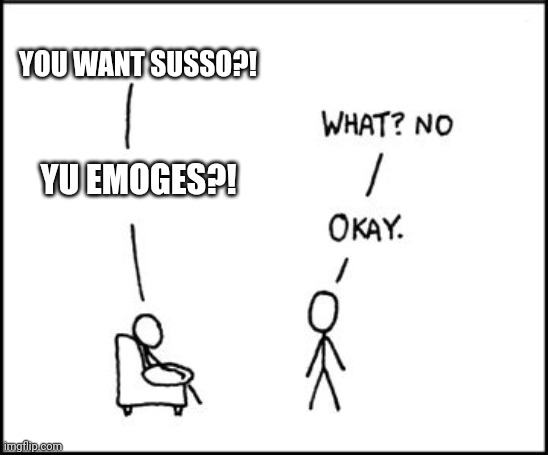 XKCD sudo | YOU WANT SUSSO?! YU EMOGES?! | image tagged in xkcd sudo | made w/ Imgflip meme maker