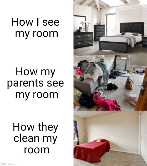 Your room is empty when they clean it xD | image tagged in bedroom,memes,funny memes,relatable,parents,relatable memes | made w/ Imgflip meme maker