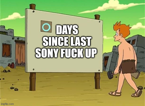days since last accident | DAYS SINCE LAST SONY FUCK UP | image tagged in days since last accident | made w/ Imgflip meme maker