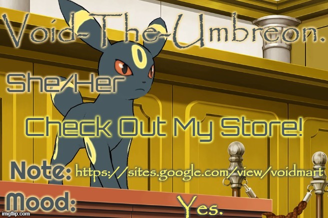 https://sites.google.com/view/voidmart | Check Out My Store! https://sites.google.com/view/voidmart; Yes. | image tagged in void-the-umbreon template | made w/ Imgflip meme maker