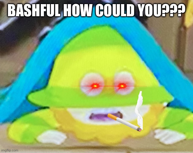 He legit sounds like he smoked 10 packs!!! | BASHFUL HOW COULD YOU??? | image tagged in did u smoke 10 packs of cigarettes | made w/ Imgflip meme maker