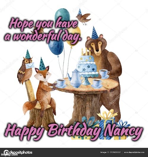 Happy Birthday Nancy | Hope you have a wonderful day. Happy Birthday Nancy | image tagged in birthday,party,animals,nancy | made w/ Imgflip meme maker