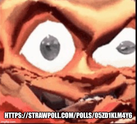 https://strawpoll.com/polls/05Zd1klm4y6 | HTTPS://STRAWPOLL.COM/POLLS/05ZD1KLM4Y6 | image tagged in soldier from the popular game team fortress 2 | made w/ Imgflip meme maker