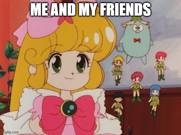 ME AND MY FRIENDS | image tagged in anime | made w/ Imgflip meme maker