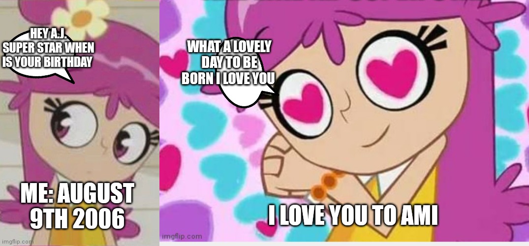 Ami onuki asking AJ super star | HEY A.J. SUPER STAR WHEN IS YOUR BIRTHDAY; WHAT A LOVELY DAY TO BE BORN I LOVE YOU; ME: AUGUST 9TH 2006; I LOVE YOU TO AMI | image tagged in ami onuki,funny memes | made w/ Imgflip meme maker