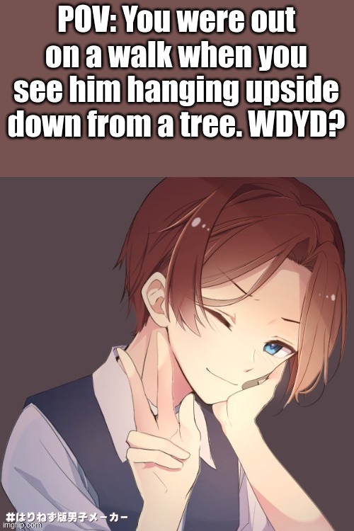 Romance RP, rules in tags, any gender | POV: You were out on a walk when you see him hanging upside down from a tree. WDYD? | image tagged in no joke or bambi ocs,no erp,no military ocs or killing him | made w/ Imgflip meme maker