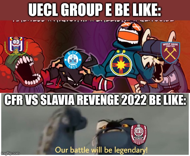 Fcsb will play vs West Ham, Anderlecht and Silkeborg. CFR revenge vs Slavia, Sivasspor and Ballkani | UECL GROUP E BE LIKE:; CFR VS SLAVIA REVENGE 2022 BE LIKE: | image tagged in our battle will be legendary,fcsb,cfr cluj,conference,futbol,memes | made w/ Imgflip meme maker
