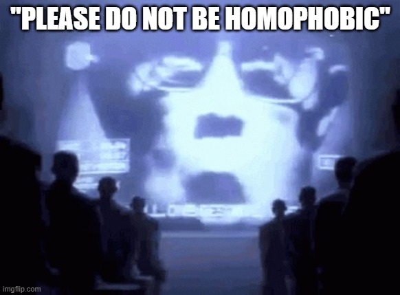 1984 gif | "PLEASE DO NOT BE HOMOPHOBIC" | image tagged in 1984 gif | made w/ Imgflip meme maker