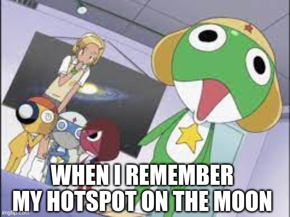 Froggy fun | WHEN I REMEMBER MY HOTSPOT ON THE MOON | image tagged in funny animals | made w/ Imgflip meme maker