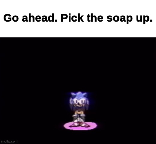 uh oh | Go ahead. Pick the soap up. | image tagged in needlemouse stare | made w/ Imgflip meme maker