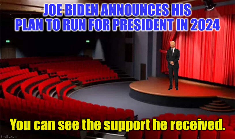 Joe Biden announcement | JOE BIDEN ANNOUNCES HIS PLAN TO RUN FOR PRESIDENT IN 2024; You can see the support he received. | image tagged in joe biden,announcing,run for,second term,2024 | made w/ Imgflip meme maker