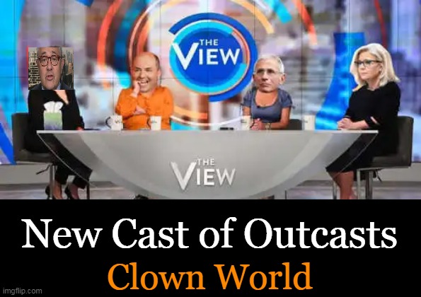 People You Don't Want to View | New Cast of Outcasts; Clown World | image tagged in politics,toobin stelter fauci rino liz cheney,the view,rejected,losers,tv show | made w/ Imgflip meme maker