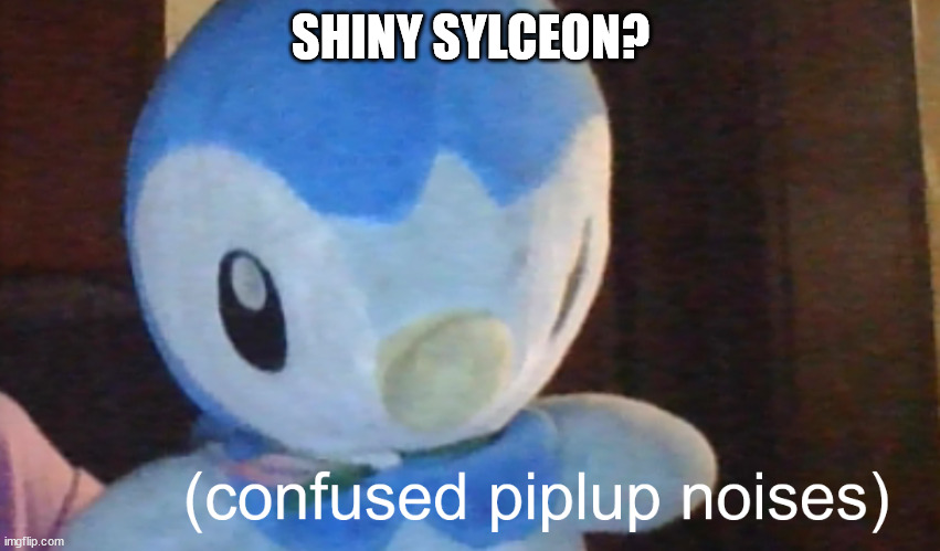 should i? | SHINY SYLCEON? | image tagged in confusion piplup | made w/ Imgflip meme maker