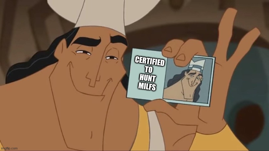 Kronk License | CERTIFIED 
TO 
HUNT 
MILFS | image tagged in kronk license | made w/ Imgflip meme maker