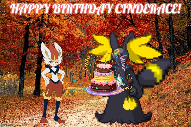 Happy BDAY! | HAPPY BIRTHDAY CINDERACE! | image tagged in road in autumn | made w/ Imgflip meme maker