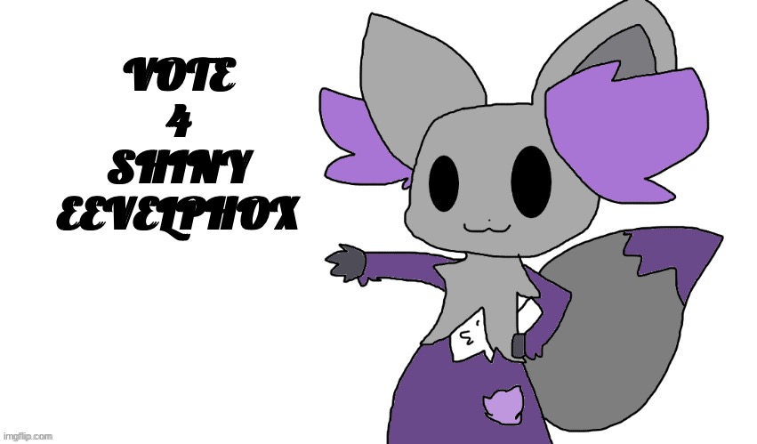 Shiny Eevelphox says | VOTE 4 SHINY EEVELPHOX | image tagged in shiny eevelphox says | made w/ Imgflip meme maker