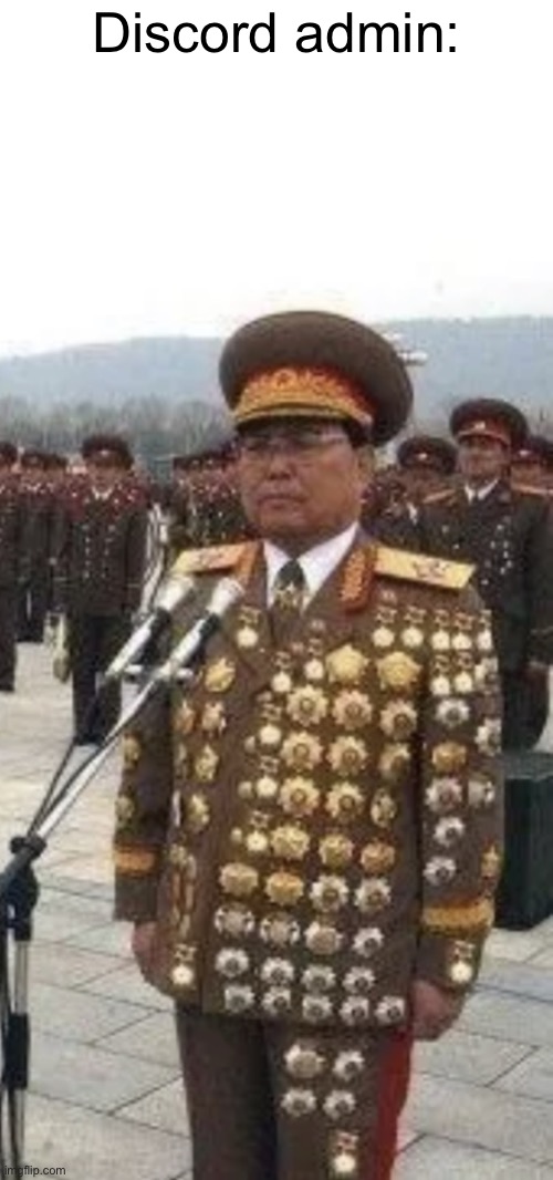 Asian Chief with Many Medals | Discord admin: | image tagged in asian chief with many medals | made w/ Imgflip meme maker