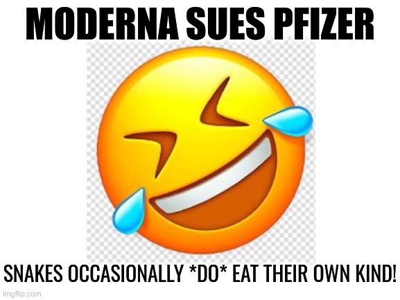 MODERNA SUES PFIZER | MODERNA SUES PFIZER; SNAKES OCCASIONALLY *DO* EAT THEIR OWN KIND! | image tagged in moderna,pfizer,clot shots,covid vaccine | made w/ Imgflip meme maker