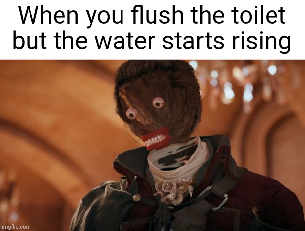 WHAT DO I DO! | When you flush the toilet but the water starts rising | image tagged in glitchy arno,memes,relatable | made w/ Imgflip meme maker