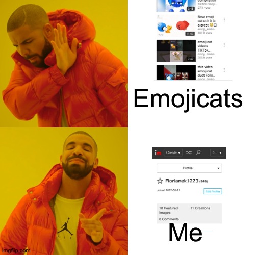 Based who is better me or emojicats vote in the comment | Emojicats; Me | image tagged in memes,drake hotline bling | made w/ Imgflip meme maker