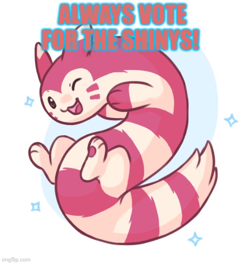 Shiny Furret | ALWAYS VOTE FOR THE SHINYS! | image tagged in shiny furret | made w/ Imgflip meme maker
