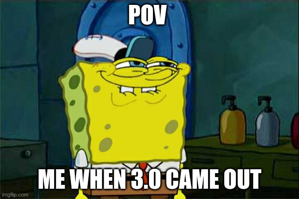 weee | POV; ME WHEN 3.0 CAME OUT | image tagged in memes,don't you squidward,genshin impact,genshin | made w/ Imgflip meme maker