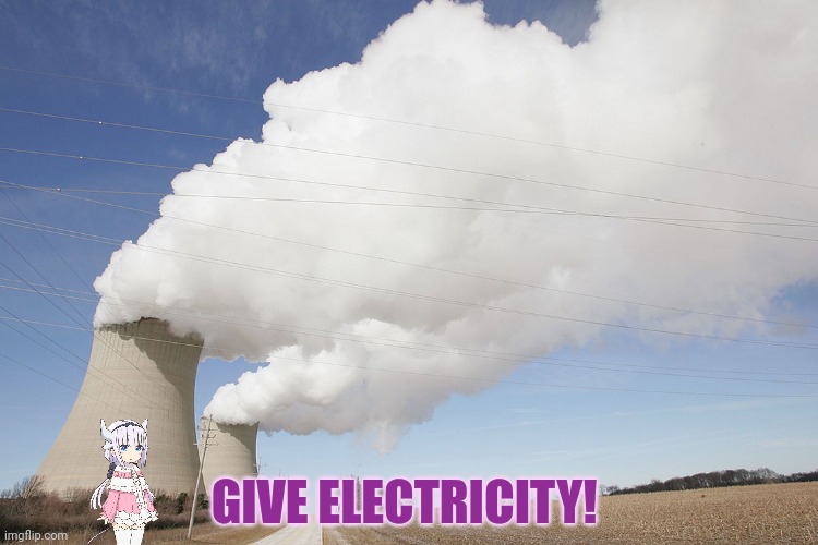 Nuclear power plant | GIVE ELECTRICITY! | image tagged in nuclear power plant | made w/ Imgflip meme maker