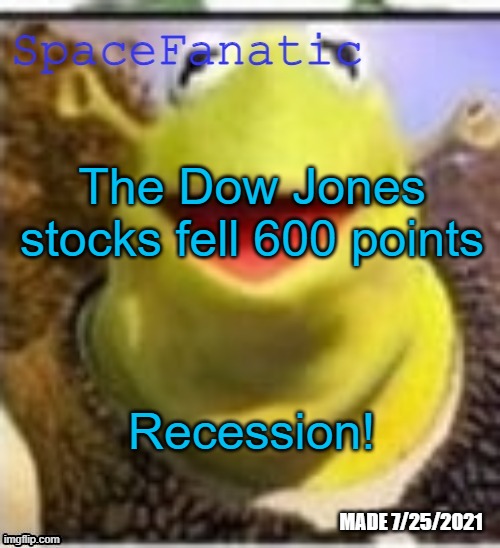 Ye Olde Announcements | The Dow Jones stocks fell 600 points; Recession! | image tagged in spacefanatic announcement temp | made w/ Imgflip meme maker