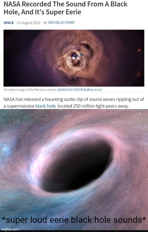 Black hole sound waves | *super loud eerie black hole sounds* | image tagged in black hole,memes,sound waves,science,nasa,eerie | made w/ Imgflip meme maker
