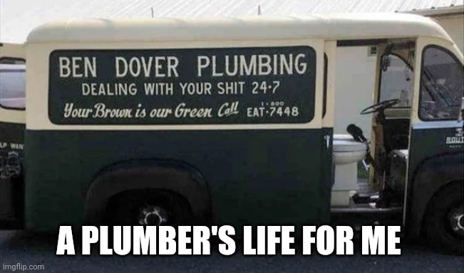 A PLUMBER'S LIFE FOR ME | made w/ Imgflip meme maker