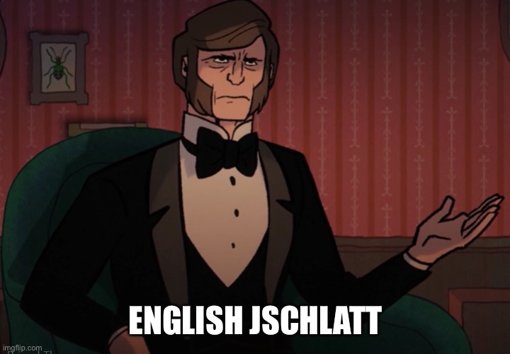 ENGLISH JSCHLATT | made w/ Imgflip meme maker