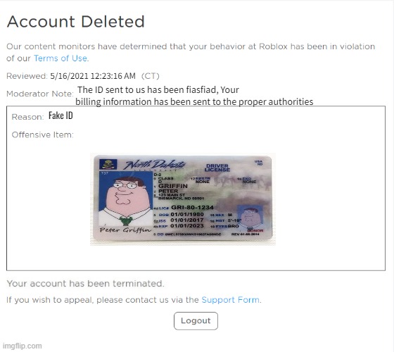 banned from ROBLOX (2021 Edition) | 5/16/2021 12:23:16 AM; The ID sent to us has been fiasfiad, Your billing information has been sent to the proper authorities; Fake ID | image tagged in banned from roblox 2021 edition | made w/ Imgflip meme maker