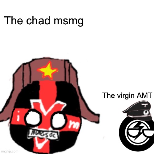 The chad msmg; The virgin AMT | made w/ Imgflip meme maker