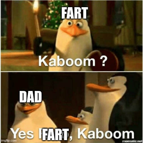 Kaboom? Yes Rico, Kaboom. | FART DAD FART | image tagged in kaboom yes rico kaboom | made w/ Imgflip meme maker