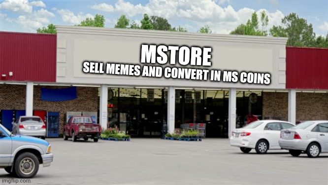 5 memes = 5 MS coins | MSTORE; SELL MEMES AND CONVERT IN MS COINS | image tagged in supermarket | made w/ Imgflip meme maker
