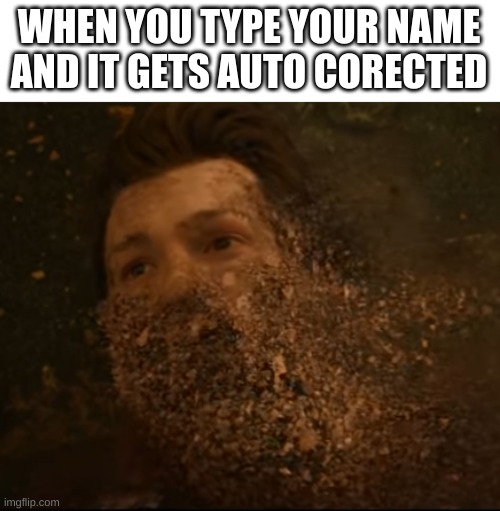 -_- | WHEN YOU TYPE YOUR NAME AND IT GETS AUTO CORECTED | image tagged in spiderman fading,google,computer | made w/ Imgflip meme maker