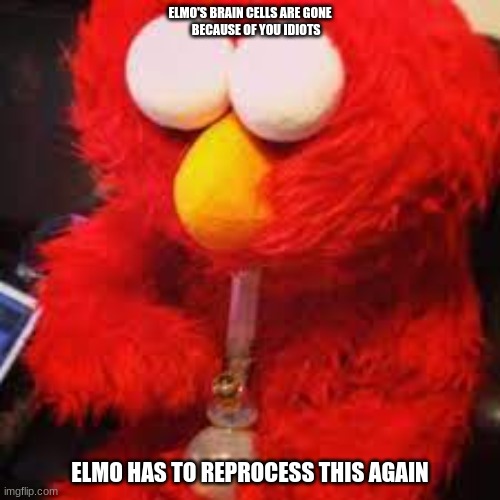 Your all unholy | ELMO'S BRAIN CELLS ARE GONE
     BECAUSE OF YOU IDIOTS; ELMO HAS TO REPROCESS THIS AGAIN | image tagged in man of god,elmo meme,you need jesus | made w/ Imgflip meme maker