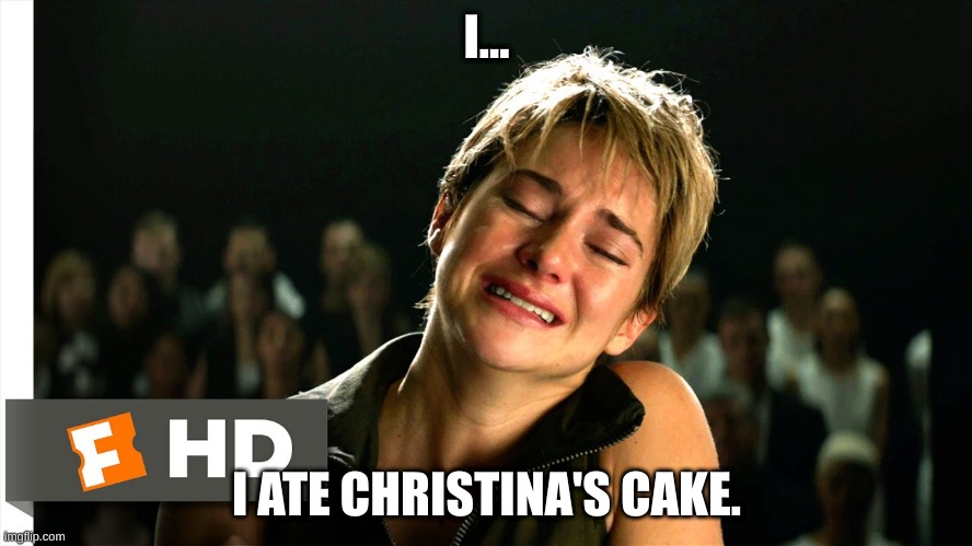 Christina's cake | I... I ATE CHRISTINA'S CAKE. | image tagged in candor | made w/ Imgflip meme maker