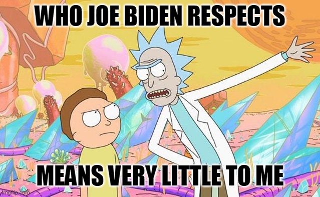 WHO JOE BIDEN RESPECTS MEANS VERY LITTLE TO ME | made w/ Imgflip meme maker