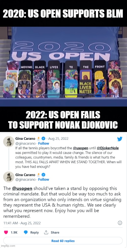 smh | 2020: US OPEN SUPPORTS BLM; 2022: US OPEN FAILS TO SUPPORT NOVAK DJOKOVIC | image tagged in black background,tennis,novak djokovic,us open,gina carano | made w/ Imgflip meme maker