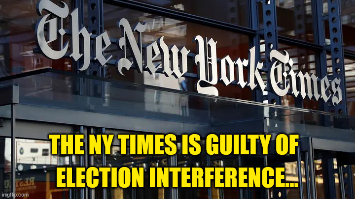 The American people demand 'criminal prosecution' of the NY Times | ELECTION INTERFERENCE... THE NY TIMES IS GUILTY OF | image tagged in lying,new york times | made w/ Imgflip meme maker